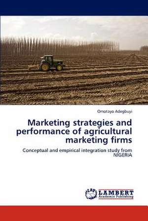 Marketing strategies and performance of agricultural marketing firms de Omotayo Adegbuyi