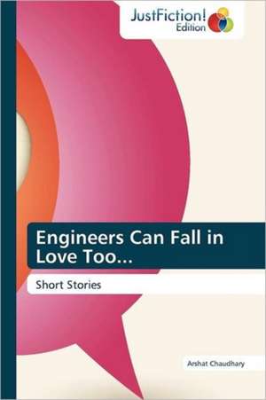 Engineers Can Fall in Love Too... de Arshat Chaudhary