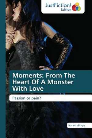 Moments: From The Heart Of A Monster With Love de Natasha Blagg