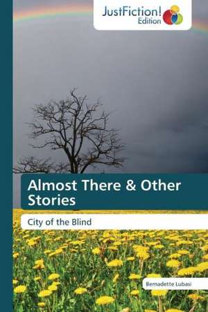 Almost There & Other Stories de Bernadette Lubasi