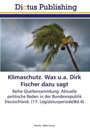 Klimaschutz. Was u.a. Dirk Fischer dazu sagt de THEODOR MüLLER