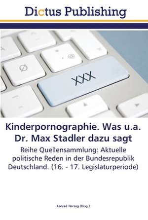 Kinderpornographie. Was u.a. Dr. Max Stadler dazu sagt de Konrad Herzog