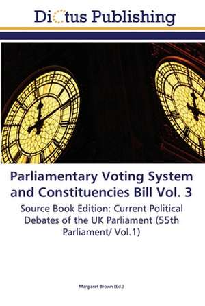 Parliamentary Voting System and Constituencies Bill Vol. 3 de Margaret Brown