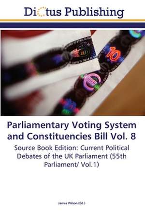 Parliamentary Voting System and Constituencies Bill Vol. 8 de James Wilson