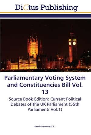 Parliamentary Voting System and Constituencies Bill Vol. 13 de Dennis Stevenson