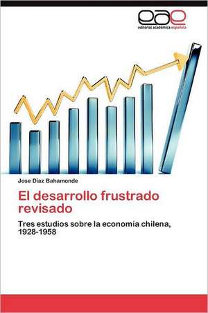 El Desarrollo Frustrado Revisado: Economia, Espacio y Poder de Jose Diaz Bahamonde