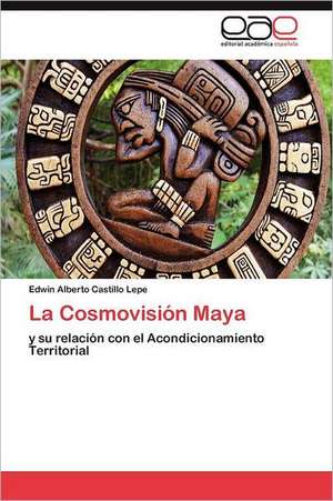 La Cosmovision Maya: Condiciones de Vida y Politicas Publicas de Edwin Alberto Castillo Lepe