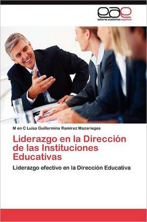 Liderazgo En La Direccion de Las Instituciones Educativas: Condiciones de Vida y Politicas Publicas de M en C Luisa Guillermina Ramirez Mazariegos