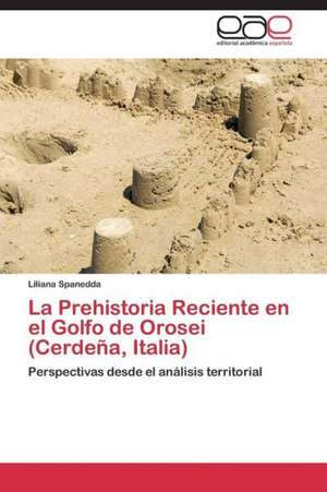 La Prehistoria Reciente en el Golfo de Orosei (Cerdeña, Italia) de Liliana Spanedda