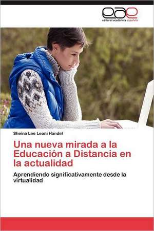 Una Nueva Mirada a la Educacion a Distancia En La Actualidad: Tendencias y Proyecciones Sociales y Economicas de Sheina Lee Leoni Handel