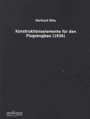 Konstruktionselemente für den Flugzeugbau (1936) de Gerhard Otto