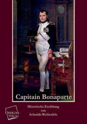 Capitain Bonaparte de Schmidt-Weißenfels