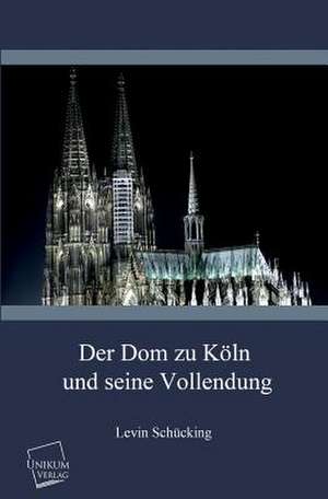 Schücking, L: Dom zu Köln und seine Vollendung