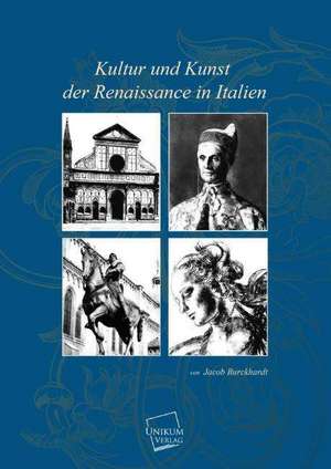 Kultur und Kunst der Renaissance in Italien de Jacob Burckhardt