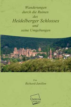 Janillon, R: Wanderungen durch die Ruinen des Heidelberger S