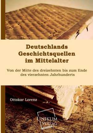 Deutschlands Geschichtsquellen im Mittelalter de Ottokar Lorenz