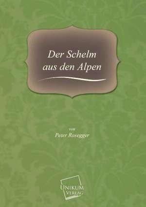 Der Schelm aus den Alpen de Peter Rosegger