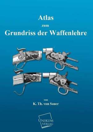 Atlas zum Grundriss der Waffenlehre de K. Th. von Sauer