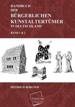 Bergner, H: Handbuch der bürgerlichen Kunstaltertümer in Deu