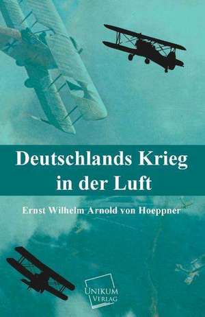 Deutschlands Krieg in der Luft de Ernst Wilhelm Arnold Von Hoeppner