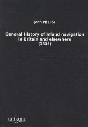 Phillips, J: General History of Inland Navigation in Britain