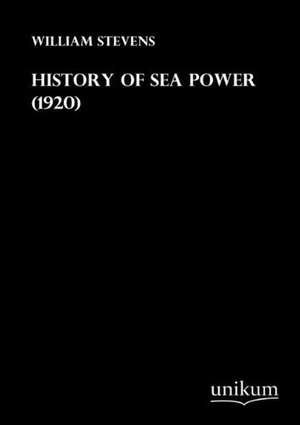 Stevens, W: History of Sea Power