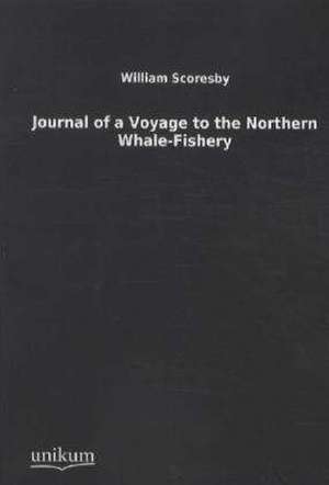 Journal of a Voyage to the Northern Whale-Fishery de William Scoresby