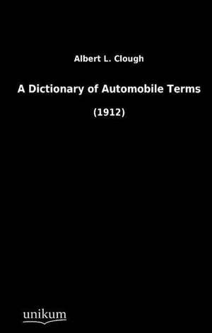 A Dictionary of Automobile Terms de Albert L. Clough