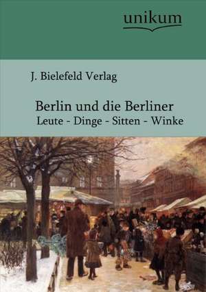 Berlin und die Berliner de J. Bielefeld Verlag (Hg.