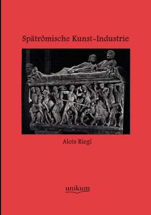 Riegl, A: Spätrömische Kunst-Industrie