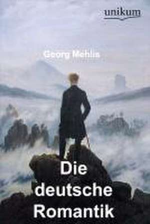 Die deutsche Romantik de Georg Mehlis