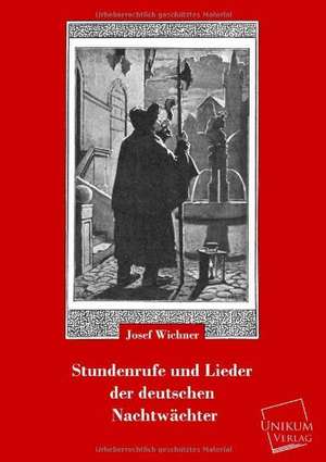 Wichner, J: Stundenrufe und Lieder der deutschen Nachtwächte