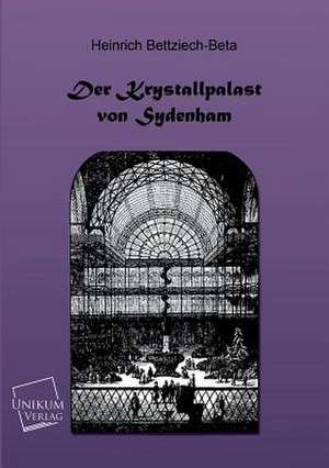 Bettziech-Beta, H: Kristallpalast von Sydenham