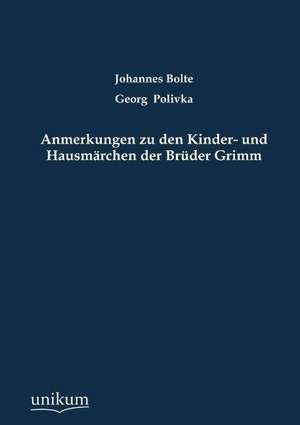 Anmerkungen zu den Kinder- und Hausmärchen der Brüder Grimm de Johannes Bolte