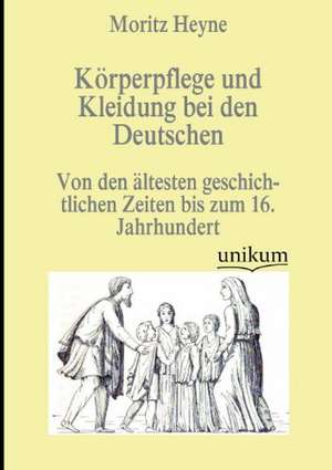 Heyne, M: Körperpflege und Kleidung bei den Deutschen