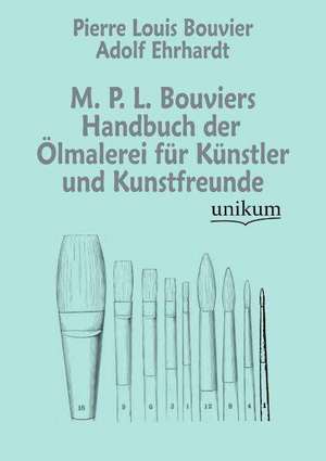 Bouvier, P: M. P. L. Bouviers Handbuch der Ölmalerei für Kün