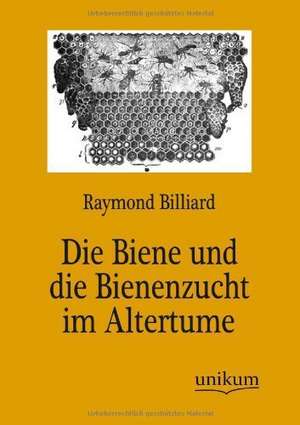 Billiard, R: Biene und die Bienenzucht im Altertume