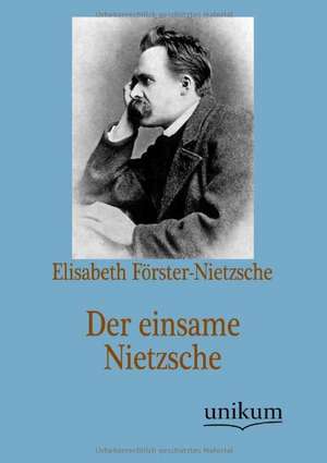 Der einsame Nietzsche de Elisabeth Förster-Nietzsche