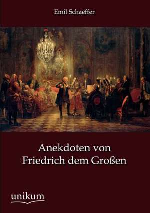 Schaeffer, E: Anekdoten von Friedrich dem Großen