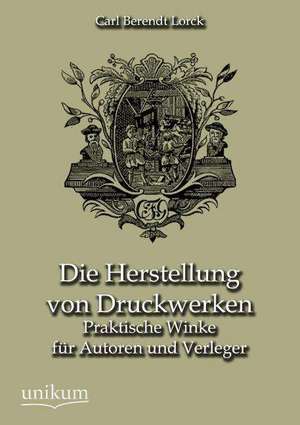 Die Herstellung von Druckwerken de Carl Berendt Lorck