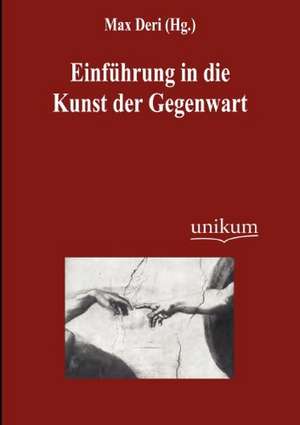 Einführung in die Kunst der Gegenwart de Max Deri