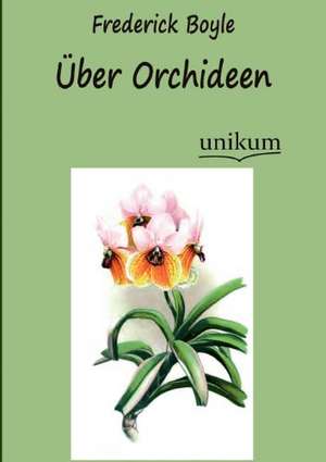 Über Orchideen de Frederick Boyle