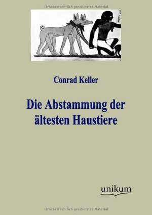 Die Abstammung der ältesten Haustiere de Conrad Keller