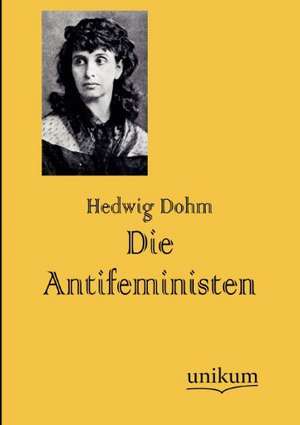 Die Antifeministen de Hedwig Dohm