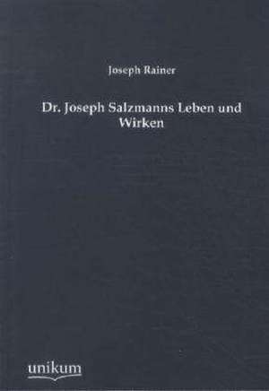 Rainer, J: Dr. Joseph Salzmanns Leben und Wirken