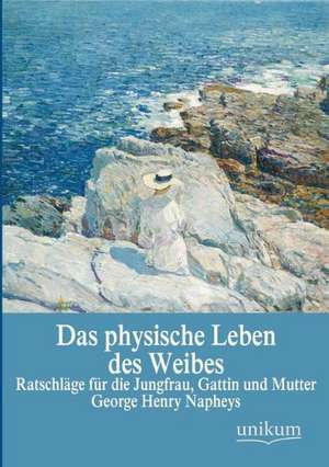 Napheys, G: Das physische Leben des Weibes