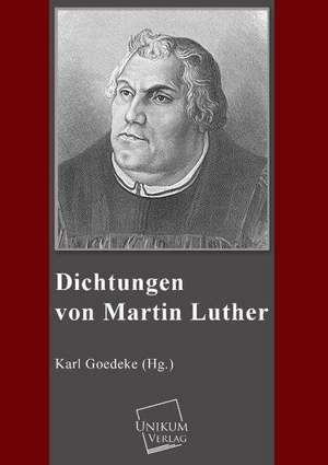 Dichtungen von Martin Luther de Karl Goedeke (Hg.