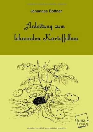 Anleitung zum lohnenden Kartoffelbau de Johannes Böttner