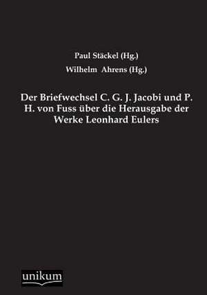 Der Briefwechsel C. G. J. Jacobi und P. H. von Fuss über die Herausgabe der Werke Leonhard Eulers de Paul Stäckel