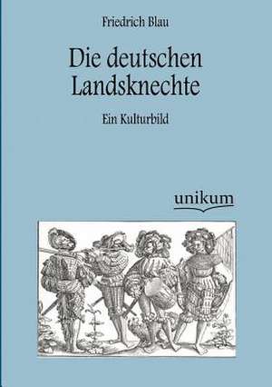 Blau, F: Die deutschen Landsknechte